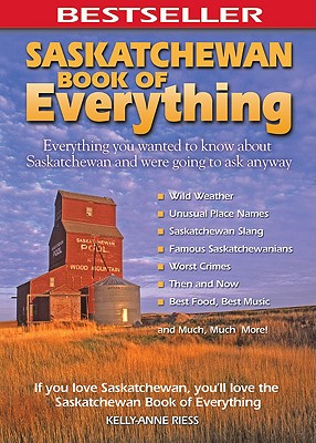 Saskatchewan Book of Everything: Everything You Wanted to Know About Saskatchewan and Were Going to Ask Anyway Cover Image