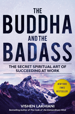 The Buddha and the Badass: The Secret Spiritual Art of Succeeding at Work By Vishen Lakhiani Cover Image