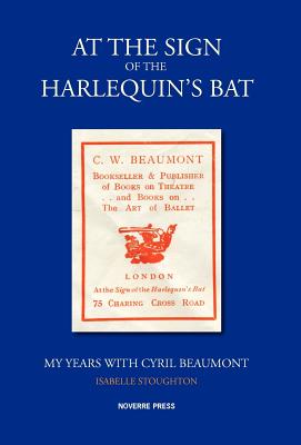 At the Sign of the Harlequin s Bat My Years with Cyril Beaumont