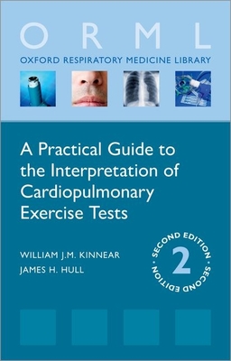 A Practical Guide to the Interpretation of Cardiopulmonary Exercise Tests (Oxford Respiratory Medicine Library) Cover Image