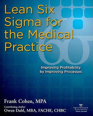 Lean Six SIGMA for the Medical Practice: Improving Profitability by Improving Processes Cover Image
