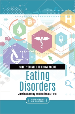 What You Need to Know about Eating Disorders By Jessica Bartley, Melissa Streno Cover Image