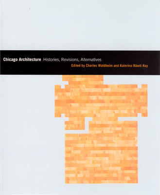 Chicago Architecture: Histories, Revisions, Alternatives (Chicago Architecture and Urbanism)