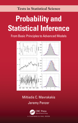 Probability and Statistical Inference: From Basic Principles to Advanced Models (Chapman & Hall/CRC Texts in Statistical Science) By Miltiadis C. Mavrakakis, Jeremy Penzer Cover Image