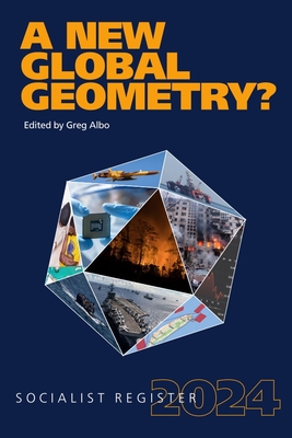A New Global Geometry?: Socialist Register 2024 By Greg Albo (Editor) Cover Image