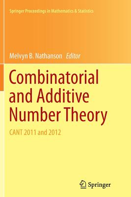 Combinatorial and Additive Number Theory: Cant 2011 and 2012 (Springer Proceedings in Mathematics & Statistics #101) Cover Image