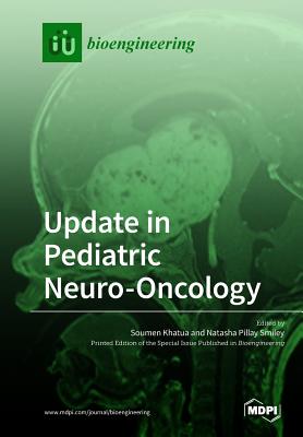 Update in Pediatric Neuro-Oncology By Soumen Khatua (Guest Editor), Natasha Pillay Smiley (Guest Editor) Cover Image