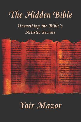 The Hidden Bible: Unearthing the Bible's Artistic Secrets: Essays on Biblical Literature Cover Image
