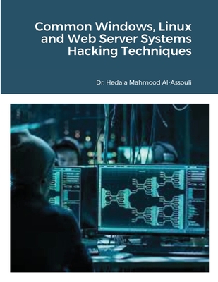 Common Windows, Linux and Web Server Systems Hacking Techniques By Hedaia Mahmood Al-Assouli Cover Image