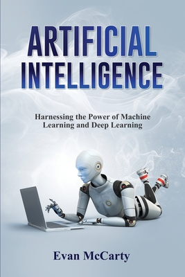 Artificial Intelligence: Harnessing the Power of Machine Learning and Deep Learning Cover Image