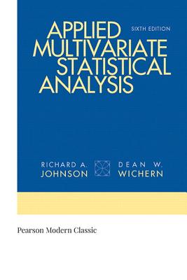 Applied Multivariate Statistical Analysis (Classic Version) (Pearson Modern Classics for Advanced Statistics)