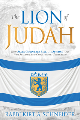 The Lion of Judah: How Jesus Completes Biblical Judaism and Why Judaism and Christianity Separated Cover Image