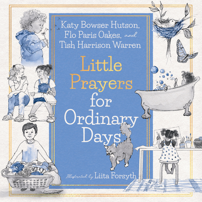 Little Prayers for Ordinary Days By Tish Harrison Warren, Katy Bowser Hutson, Flo Paris Oakes Cover Image