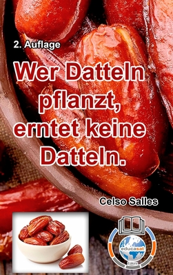 Wer Datteln pflanzt, erntet keine Datteln - Celso Salles - 2. Auflage Cover Image
