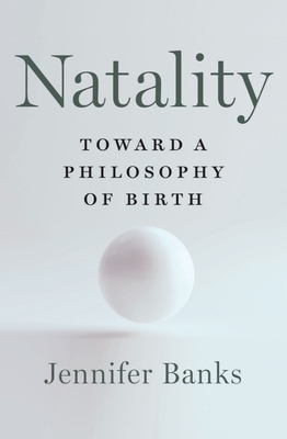 Natality: Toward a Philosophy of Birth cover