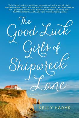 The Good Luck Girls of Shipwreck Lane: A Novel By Kelly Harms Cover Image