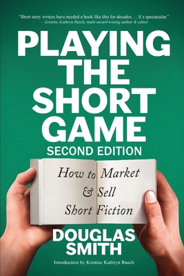 Playing the Short Game: How to Market & Sell Short Fiction (2nd edition) Cover Image