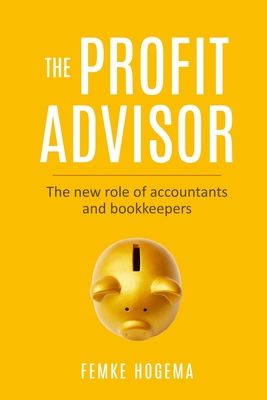 The Profit Advisor: The new role of accountants and bookkeepers By Femke Hogema Cover Image