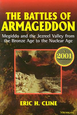 The Battles of Armageddon: Megiddo and the Jezreel Valley from the Bronze Age to the Nuclear Age By Eric H. Cline Cover Image