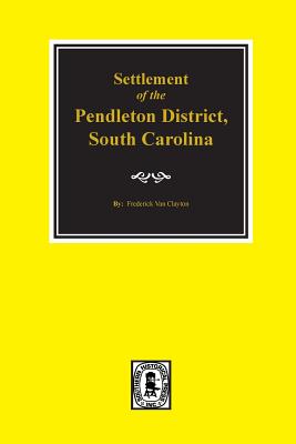Pendleton District, South Carolina, Settlement of the. Cover Image