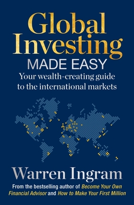 Global Investing Made Easy: Your Wealth-Creating Guide to International Markets By Warren Ingram Cover Image