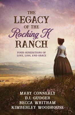 The Legacy of the Rocking K Ranch: Four Generations of Love, Loss, and Grace Cover Image