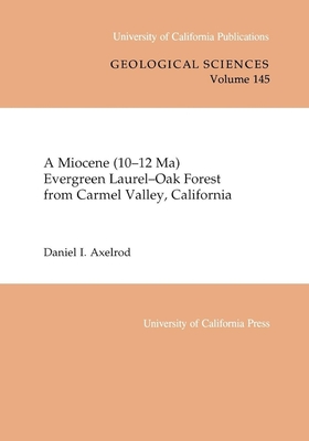 A Miocene (10-12 Ma) Evergreen Laurel-Oak Forest from Carmel Valley, California (UC Publications in Geological Sciences #145) Cover Image