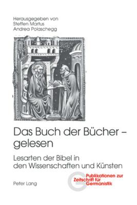 Das Buch Der Buecher - Gelesen: Lesarten Der Bibel in Den Wissenschaften Und Kuensten (Publikationen Zur Zeitschrift Fuer Germanistik #13) Cover Image
