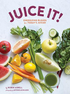 Juice It!: Energizing Blends for Today's Juicers