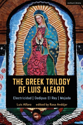 The Greek Trilogy of Luis Alfaro: Electricidad; Oedipus El Rey; Mojada Cover Image