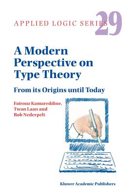 A Modern Perspective on Type Theory: From Its Origins Until Today (Applied Logic #29)