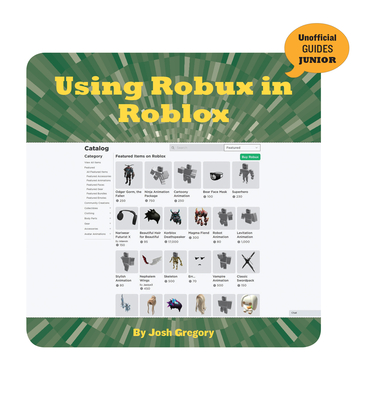 Using Robux in Roblox (21st Century Skills Innovation Library: Unofficial Guides Ju)