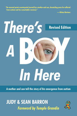There's a Boy in Here, Revised Edition: A Mother and Son Tell the Story of His Emergence from the Bonds of Autism By Sean Barron, Judy Barron Cover Image