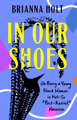 In Our Shoes: On Being a Young Black Woman in Not-So "Post-Racial" America