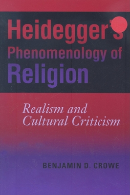 Heidegger's Phenomenology of Religion: Realism and Cultural Criticism ...