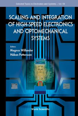Scaling and Integration of High-Speed Electronics and Optomechanical Systems (Selected Topics in Electronics and Systems #59) Cover Image
