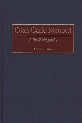 Gian Carlo Menotti: A Bio-Bibliography (Bio-Bibliographies in Music #77) By Donald L. Hixon Cover Image