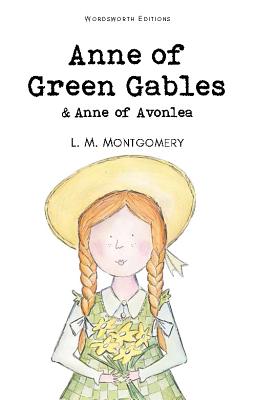Anne of Green Gables & Anne of Avonlea (Wordsworth Children's Classics)