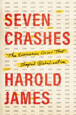 Seven Crashes: The Economic Crises That Shaped Globalization Cover Image