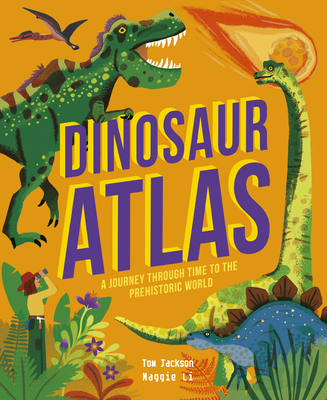 Dinosaur Atlas: A Journey Through Time to the Prehistoric World (Amazing Adventures) By Tom Jackson, Maggie Li (Illustrator) Cover Image