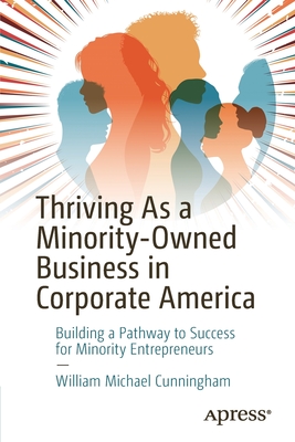 Thriving as a Minority-Owned Business in Corporate America: Building a Pathway to Success for Minority Entrepreneurs