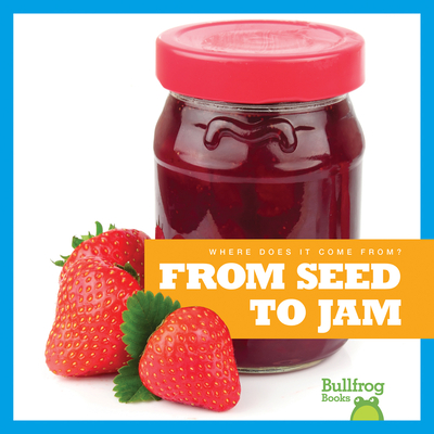 From Seed to Jam (Where Does It Come From?) By Penelope S. Nelson Cover Image