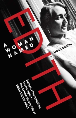 A Woman Named Edith: Emigre, Photographer and Secret Agent – The Extraordinary Life of Edith Tudor Hart