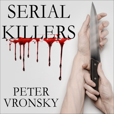 Serial Killers: The Method and Madness of Monsters By Peter Vronsky, Charles Constant (Read by) Cover Image