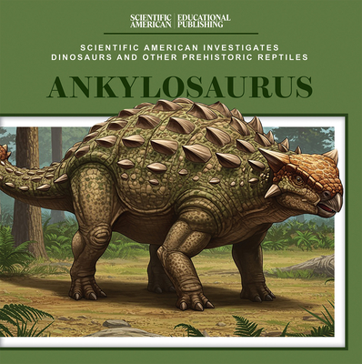 Ankylosaurus (Scientific American Investigates Dinosaurs and Other
