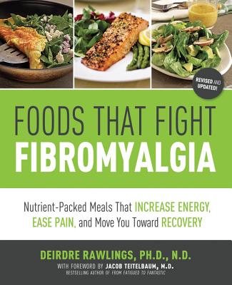 Foods that Fight Fibromyalgia: Nutrient-Packed Meals That Increase Energy, Ease Pain, and Move You Towards Recovery Cover Image