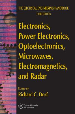 Electronics, Power Electronics, Optoelectronics, Microwaves, Electromagnetics, and Radar (Electrical Engineering Handbook) By Richard C. Dorf (Editor), Richard C. Dorf, Matthew N. O. Sadiku (Contribution by) Cover Image