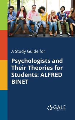 A Study Guide for Psychologists and Their Theories for Students: Alfred Binet By Cengage Learning Gale Cover Image
