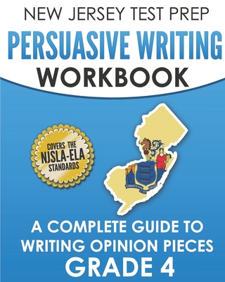 NEW JERSEY TEST PREP Persuasive Writing Workbook Grade 4: A Complete Guide to Writing Opinion Pieces Cover Image