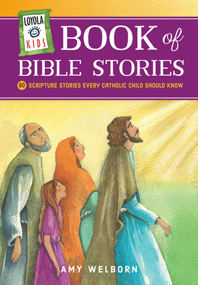 Loyola Kids Book of Bible Stories: 60 Scripture Stories Every Catholic Child Should Know By Amy Welborn Cover Image
